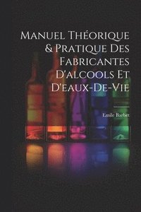 bokomslag Manuel Thorique & Pratique Des Fabricantes D'alcools Et D'eaux-De-Vie