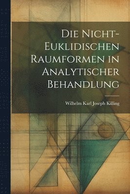 bokomslag Die nicht-euklidischen Raumformen in analytischer Behandlung