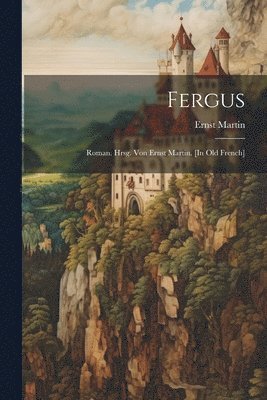 bokomslag Fergus; Roman. Hrsg. von Ernst Martin. [In old French]