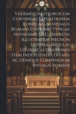 bokomslag Vademecum Liturgicum Continens Expositionem Rubricarum Missalis Romani Editionis Typicae Novissimis S.R.C. Decretis Illustratam Necnon Diversas Regulas Liturgicas Orationes Item Indulgentiis Ditatis