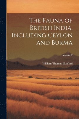 The Fauna of British India, Including Ceylon and Burma; Volume 2 1