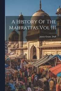 bokomslag A History Of The Mahrattas Vol III