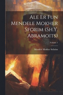 1835-1917 Mendele Mokher Sefarim, Mendele Mokher Sefarim - Ale er fun Mendele Mokher Sforim (Sh.Y. Abramoits); Volume 1, Häftad