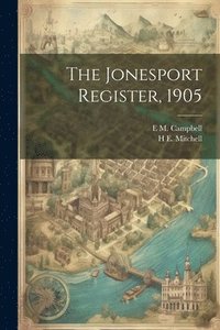 bokomslag The Jonesport Register, 1905