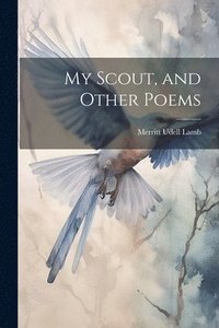 bokomslag My Scout, and Other Poems