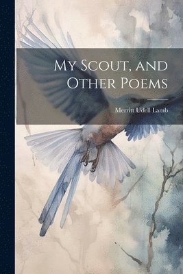 My Scout, and Other Poems 1