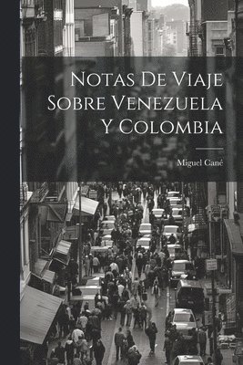 bokomslag Notas de viaje sobre Venezuela y Colombia