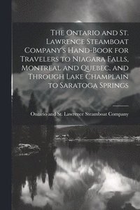 bokomslag The Ontario and St. Lawrence Steamboat Company's Hand-book for Travelers to Niagara Falls, Montreal and Quebec, and Through Lake Champlain to Saratoga Springs