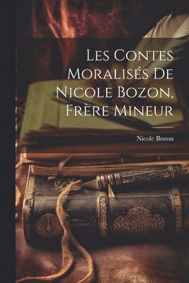 bokomslag Les contes moraliss de Nicole Bozon, frre mineur