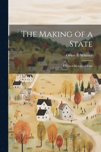 bokomslag The Making of a State; a School History of Utah