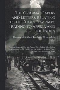 bokomslag The Original Papers and Letters, Relating to the Scots Company, Trading to Africa and the Indies