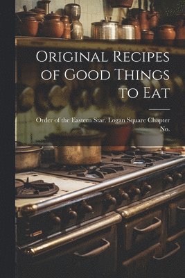 Original Recipes of Good Things to Eat 1