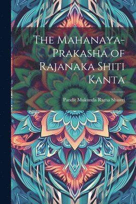 The Mahanaya-Prakasha of Rajanaka Shiti Kanta 1