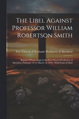 The Libel Against Professor William Robertson Smith 1