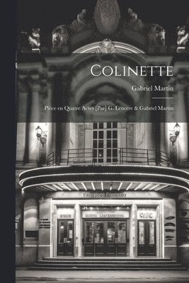 bokomslag Colinette; pice en quatre actes [par] G. Lenotre & Gabriel Martin