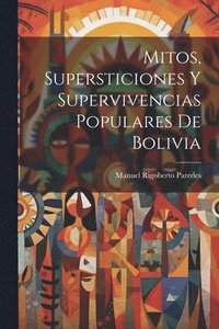 bokomslag Mitos, supersticiones y supervivencias populares de Bolivia