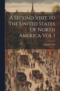 bokomslag A Second Visit To The United States Of North America Vol I