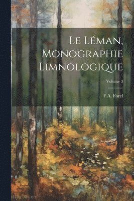 Le Lman, monographie limnologique; Volume 3 1