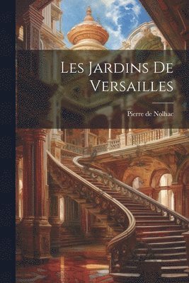 Pierre de Nolhac - Les jardins de Versailles, Häftad