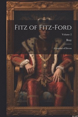 bokomslag Fitz of Fitz-Ford; a Legend of Devon; Volume 2