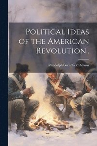 bokomslag Political Ideas of the American Revolution..