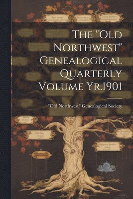 bokomslag "Old Northwest" Genealogical Quarterly Volume Yr.1901