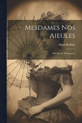 Albert Robida - Mesdames nos aieules, Häftad