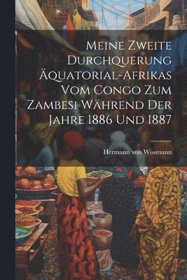 bokomslag Meine zweite Durchquerung quatorial-Afrikas vom Congo zum Zambesi whrend der Jahre 1886 und 1887