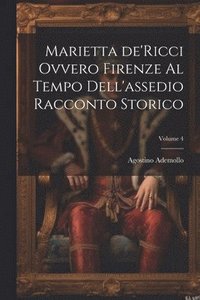 bokomslag Marietta de'Ricci ovvero Firenze al tempo dell'assedio racconto storico; Volume 4