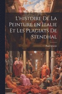 bokomslag L'histoire de la peinture en Italie et les plagiats de Stendhal