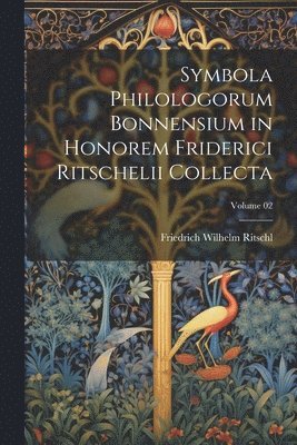 bokomslag Symbola philologorum Bonnensium in honorem Friderici Ritschelii collecta; Volume 02