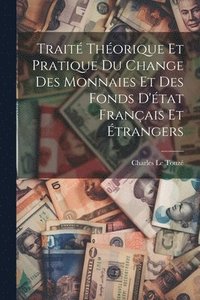 bokomslag Trait thorique et pratique du change des monnaies et des fonds d'tat franais et trangers