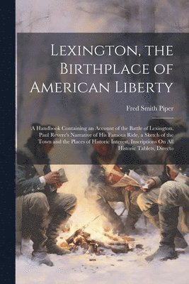 Fred Smith Piper - Lexington, the Birthplace of American Liberty, Häftad