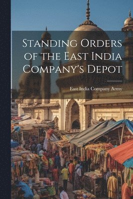 bokomslag Standing Orders of the East India Company's Depot