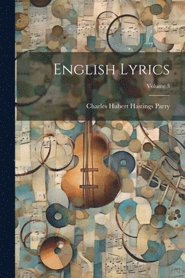 Charles Hubert Hastings Parry - English Lyrics; Volume 3, Häftad
