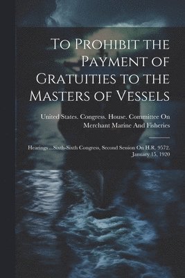To Prohibit the Payment of Gratuities to the Masters of Vessels 1