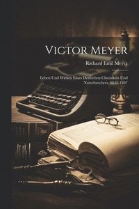 bokomslag Victor Meyer; Leben und Wirken eines deutschen Chemikers und Naturforschers, 1848-1897