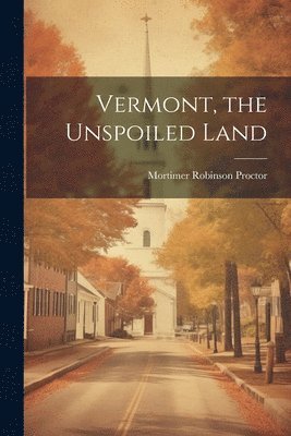 Vermont, the Unspoiled Land 1