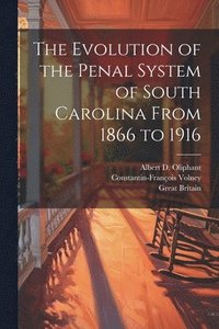 bokomslag The Evolution of the Penal System of South Carolina From 1866 to 1916