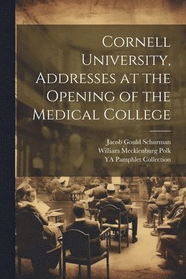 Cornell University, Addresses at the Opening of the Medical College 1