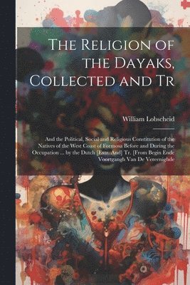 Religion of the Dayaks, Collected and Tr