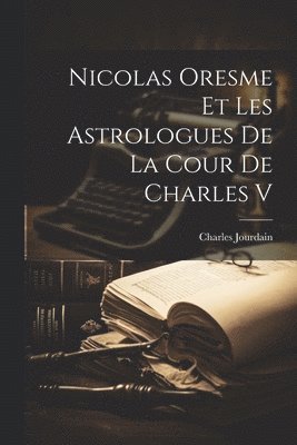 Nicolas Oresme Et Les Astrologues De La Cour De Charles V 1