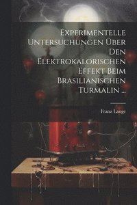 bokomslag Experimentelle Untersuchungen ber Den Elektrokalorischen Effekt Beim Brasilianischen Turmalin ...