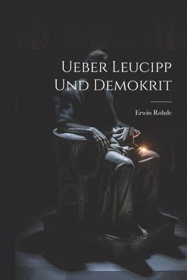 Erwin Rohde - Ueber Leucipp Und Demokrit, Häftad