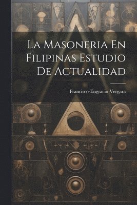 La Masoneria En Filipinas Estudio De Actualidad 1