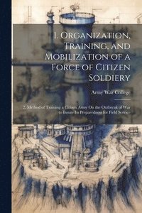 bokomslag 1. Organization, Training, and Mobilization of a Force of Citizen Soldiery