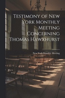 bokomslag Testimony of New York Monthly Meeting Concerning Thomas Hawxhurst