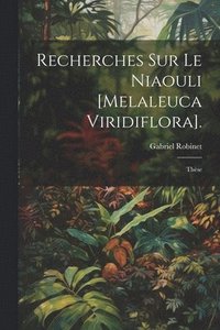 bokomslag Recherches Sur Le Niaouli [Melaleuca Viridiflora].
