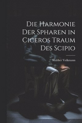 bokomslag Die Harmonie Der Spharen in Ciceros Traum Des Scipio