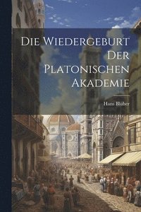 bokomslag Die Wiedergeburt Der Platonischen Akademie